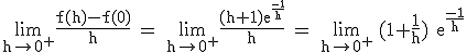 \textrm\lim_{h\to 0^+}{\frac{f(h)-f(0)}{h}} = \lim_{h\to 0^+}{\frac{(h+1)e^{\frac{-1}{h}}}{h}} = \lim_{h\to 0^+} {(1+\frac{1}{h}) e^{\frac{-1}{h}}}